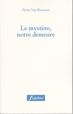 LE MYSTERE, NOTRE DEMEURE
