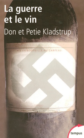 LA GUERRE ET LE VIN COMMENT LES VIGNERONS FRANCAIS ONT SAUVE LEURS TRESORS DES NAZIS