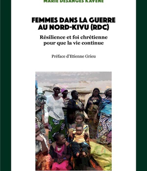 FEMMES DANS LA GUERRE AU NORD-KIVU (RDC) - RESILIENCE ET FOI CHRETIENNE " POUR QUE LA VIE CONTINUE"
