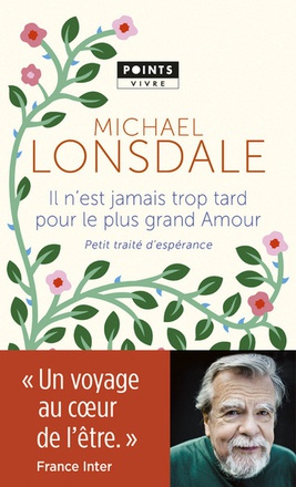 IL N'EST JAMAIS TROP TARD POUR LE PLUS GRAND AMOUR - PETIT TRAITE D'ESPERANCE