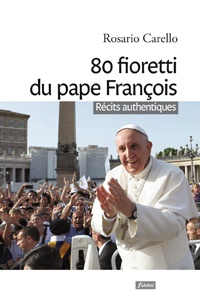 80 FIORETTI DU PAPE FRANCOIS - RECITS AUTHENTIQUES