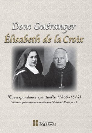 DOM GUERANGER - ELISABETH DE LA CROIX - CORRESPONDANCE SPIRITUELLE 1860-1874, PRESENTEE ET ANNOTEE