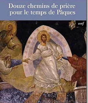 DOUZE CHEMINS DE PRIERE POUR LE TEMPS DE PAQUES