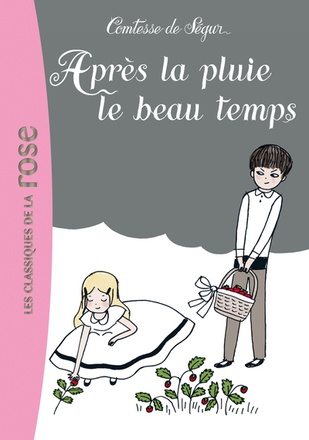 LA COMTESSE DE SEGUR - T21 - LA COMTESSE DE SEGUR 21 - APRES LA PLUIE LE BEAU TEMPS
