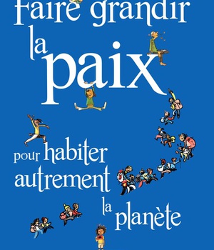 FAIRE GRANDIR LA PAIX POUR HABITER AUTREMENT LA PLANETE