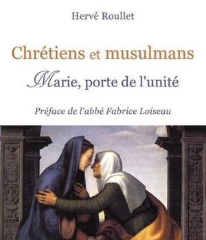 CHRETIENS ET MUSULMANS - MARIE, PORTE DE L UNITE