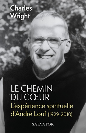 LE CHEMIN DU COEUR - LEXPERIENCE SPIRITUELLE DANDRE LOUF (1929-2010) (POCHE)