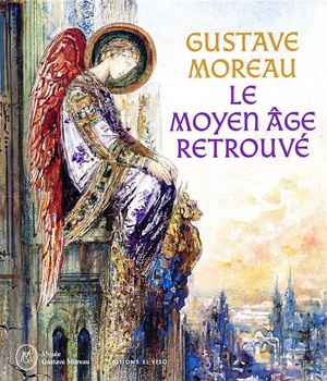 GUSTAVE MOREAU, LE MOYEN AGE RETROUVE