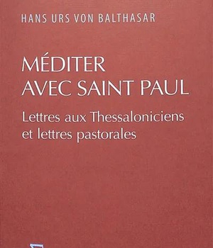 MEDITER AVEC SAINT PAUL - COMMENTAIRE DES EPITRES AUX THESSALONICIENS ET DES EPITRES PASTORALES