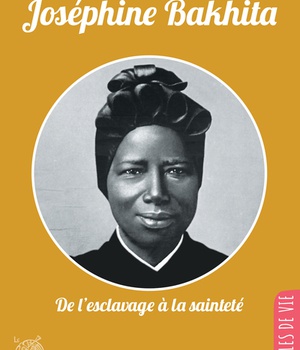 JOSEPHINE BAKHITA - DE L'ESCLAVAGE A LA SAINTETE