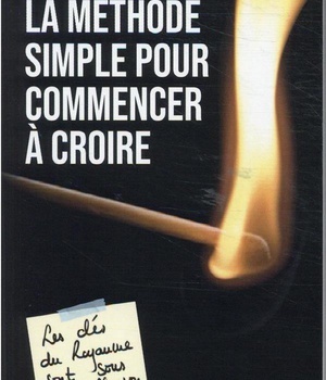 LA METHODE SIMPLE POUR COMMENCER A CROIRE - LES CLES DU ROYAUME SONT SOUS LE PAILLASSON