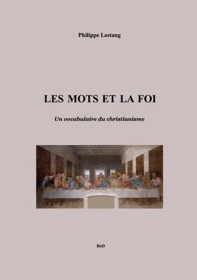 LES MOTS ET LA FOI - UN VOCABULAIRE DU CHRISTIANISME