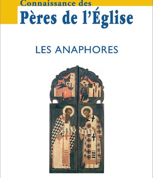 CONNAISSANCE DES PERES DE L'EGLISE N 161 - LES ANAPHORES