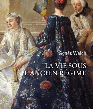 LA VIE SOUS L'ANCIEN REGIME