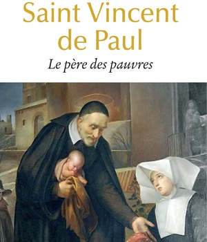 SAINT VINCENT DE PAUL - LE PERE DES PAUVRES