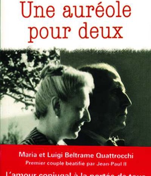 UNE AUREOLE POUR DEUX - MARIA ET LUIGI BELTRAME QUATTROCCHI