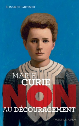 MARIE CURIE : "NON AU DECOURAGEMENT"