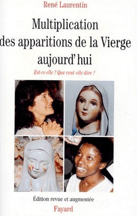MULTIPLICATION DES APPARITIONS DE LA VIERGE AUJOURD'HUI - EST-CE ELLE ? QUE VEUT-ELLE DIRE ?