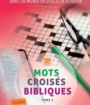 MOTS CROISES BIBLIQUES, TOME 7 - UNE PAROLE A SERRER SUR SON COEUR, DANS UN MONDE EN DEFICIT DE BONH