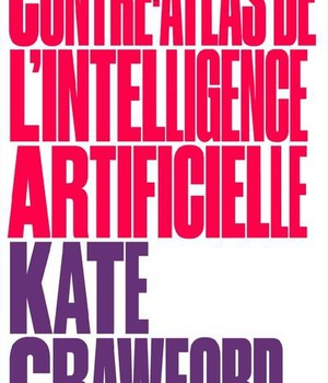 CONTRE-ATLAS DE L'INTELLIGENCE ARTIFICIELLE - UNE CARTOGRAPHIE POLITIQUE, SOCIALE ET ENVIRONNEMENTAL