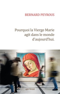 POURQUOI LA VIERGE MARIE AGIT DANS LE MONDE D'AUJOURD'HUI