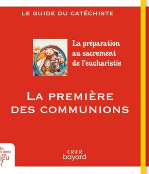 LA PREMIERE DES COMMUNIONS - GUIDE CATECHISTE