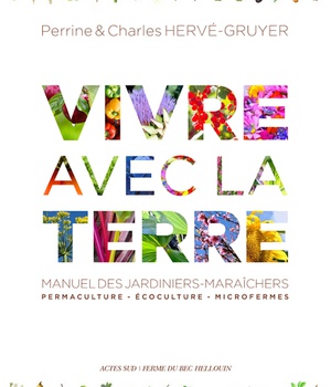 VIVRE AVEC LA TERRE - METHODE DE LA FERME DU BEC HELLOUIN - PERMACULTURE - ECOCULTURE - MICROFERMES