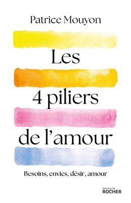 LES QUATRE PILIERS DE L'AMOUR - BESOINS, ENVIES, DESIR, AMOUR