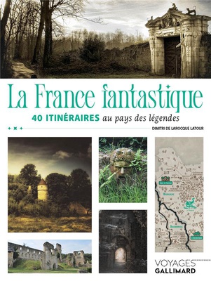 LA FRANCE FANTASTIQUE - 40 ITINERAIRES AU PAYS DES LEGENDES