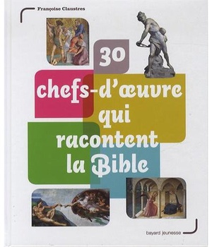 30 CHEFS-D'OEUVRE QUI RACONTENT LA BIBLE