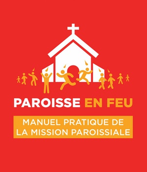 PAROISSE EN FEU - MANUEL PRATIQUE DE LA MISSION PAROISSIALE