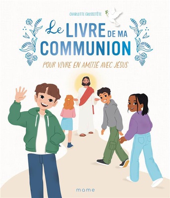 LE LIVRE DE MA COMMUNION. POUR VIVRE EN AMITIE AVEC JESUS