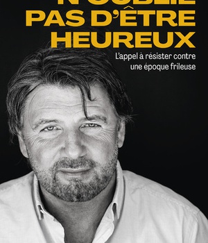 N'OUBLIE PAS D'ETRE HEUREUX ! - L'APPEL A RESISTER CONTRE UNE EPOQUE FRILEUSE