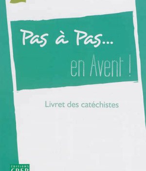 PAS A PAS... EN AVENT ! - ANNEE A - LIVRET DES CATECHISTES