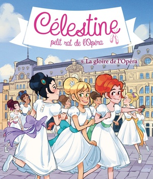 CELESTINE, PETIT RAT DE L'OPERA - CELESTINE T9 - LA GLOIRE DE L'OPERA