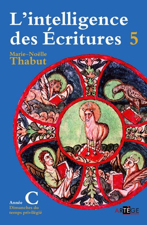 INTELLIGENCE DES ECRITURES - VOLUME 5 - ANNEE C - DIMANCHES DU TEMPS PRIVILEGIE