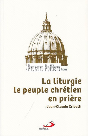 LITURGIE (LA) : LE PEUPLE CHRETIEN EN PRIERE