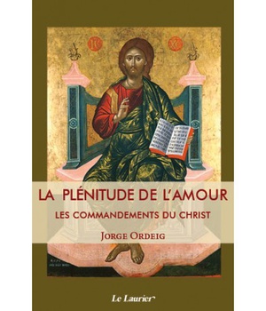 LA PLENITUDE DE L'AMOUR - LES COMMANDEMENTS DU CHRIST