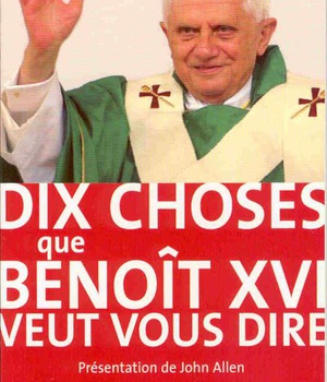 DIX CHOSES QUE BENOIT XVI VEUT VOUS DIRE