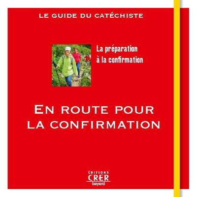 EN ROUTE POUR LA CONFIRMATION - LE GUIDE DU CATECHISTE