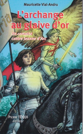 L'ARCHANGE AU GLAIVE D'OR - UN COMPLOT CONTRE JEANNE D'ARC