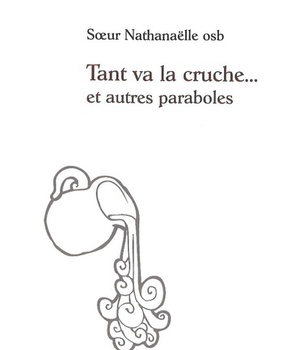 TANT VA LA CRUCHE... ET AUTRES PARABOLES