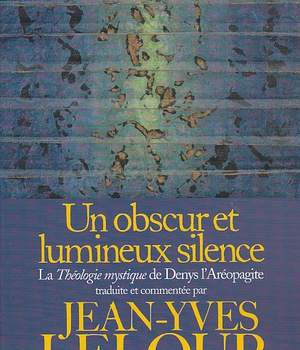 UN OBSCUR ET LUMINEUX SILENCE - LA THEOLOGIE MYSTIQUE DE DENYS L'AREOPAGITE