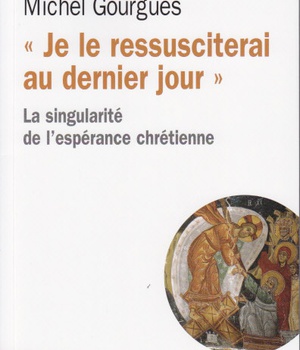 JE LE RESSUSCITERAI AU DERNIER JOUR. LA SINGULARITE DE L'ESPERANCE CHRETIENNE