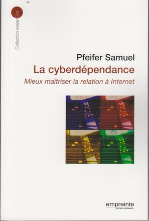 LA CYBERDEPENDANCE - MIEUX MAITRISER LA RELATION A INTERNET
