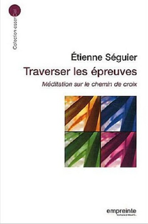 TRAVERSER LES EPREUVES MEDITATION SUR LE CHEMIN DE CROIX