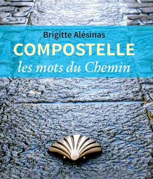COMPOSTELLE - LES MOTS DU CHEMIN