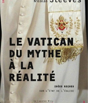 LE VATICAN, DU MYTHE A LA REALITE - IDEES RECUES SUR LE VATICAN
