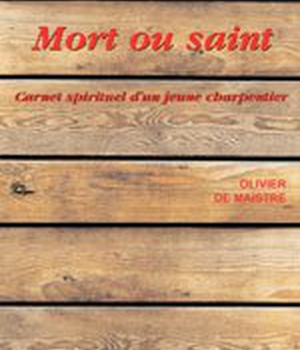 MORT OU SAINT - CARNET SPIRITUEL D'UN JEUNE CHARPENTIER DPTS