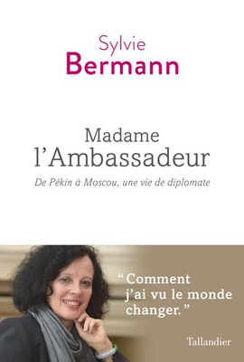 MADAME L'AMBASSADEUR - DE PEKIN A MOSCOU, UNE VIE DE DIPLOMATE
